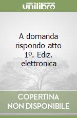 A domanda rispondo atto 1º. Ediz. elettronica (1)