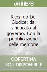 Riccardo Del Giudice: dal sindacato al governo. Con la pubblicazione delle memorie libro