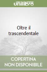 Oltre il trascendentale