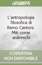 L'antropologia filosofica di Remo Cantoni. Miti come arabeschi