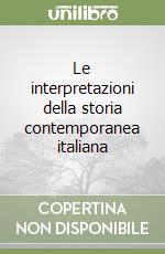 Le interpretazioni della storia contemporanea italiana libro