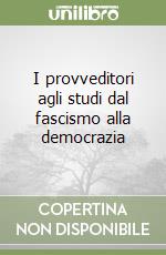 I provveditori agli studi dal fascismo alla democrazia libro