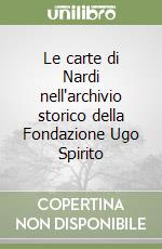 Le carte di Nardi nell'archivio storico della Fondazione Ugo Spirito libro