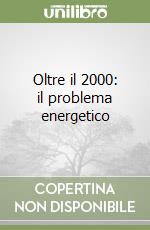 Oltre il 2000: il problema energetico libro