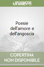 Poesie dell'amore e dell'angoscia libro