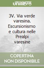 3V. Via verde varesina. Escursionismo e cultura nelle Prealpi varesine libro