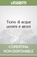 Ticino di acque uonimi e aironi libro