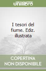 I tesori del fiume. Ediz. illustrata libro