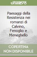 Paesaggi della Resistenza nei romanzi di Calvino, Fenoglio e Meneghello libro