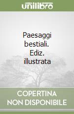 Paesaggi bestiali. Ediz. illustrata libro