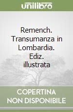 Remench. Transumanza in Lombardia. Ediz. illustrata libro