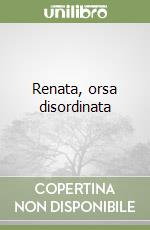 Renata, orsa disordinata libro