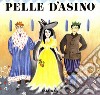 Pelle d'asino. Ediz. illustrata libro