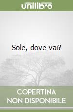 Sole, dove vai? libro