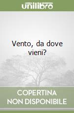 Vento, da dove vieni? libro