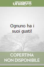 Ognuno ha i suoi gusti! libro