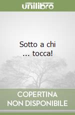 Sotto a chi ... tocca! libro