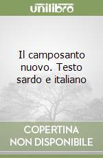 Il camposanto nuovo. Testo sardo e italiano libro