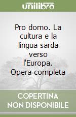 Pro domo. La cultura e la lingua sarda verso l'Europa. Opera completa libro
