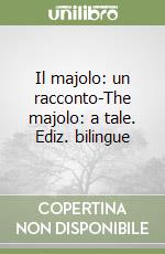 Il majolo: un racconto-The majolo: a tale. Ediz. bilingue