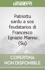 Patriottu sardu a sos feudatarios di Francesco Ignazio Mannu (Su) libro