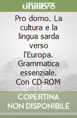 Pro domo. La cultura e la lingua sarda verso l'Europa. Grammatica essenziale. Con CD-ROM libro