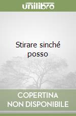 Stirare sinché posso libro