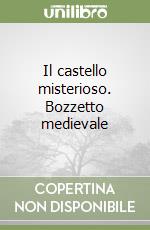 Il castello misterioso. Bozzetto medievale libro