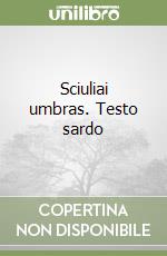Sciuliai umbras. Testo sardo