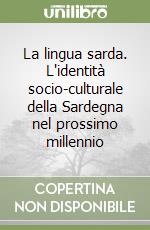 La lingua sarda. L'identità socio-culturale della Sardegna nel prossimo millennio