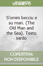 S'omini becciu e su mari. (The Old Man and the Sea). Testo sardo libro