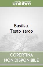 Basilisa. Testo sardo libro