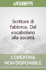 Scritture di fabbrica. Dal vocabolario alla società libro