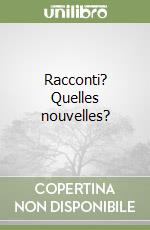 Racconti? Quelles nouvelles? libro