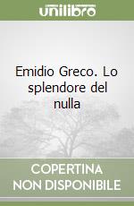 Emidio Greco. Lo splendore del nulla libro