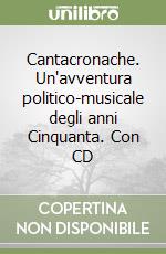 Cantacronache. Un'avventura politico-musicale degli anni Cinquanta. Con CD libro