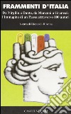 Frammenti d'Italia. Da Virgilio a Dante, da Mazzini a Gramsci: l'immagine di un paese attraverso cento autori libro