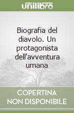 Biografia del diavolo. Un protagonista dell'avventura umana libro