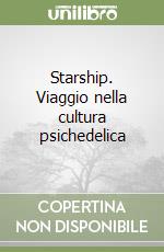 Starship. Viaggio nella cultura psichedelica libro