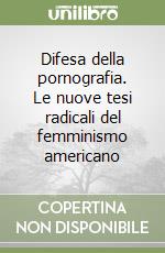 Difesa della pornografia. Le nuove tesi radicali del femminismo americano