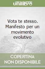 Vota te stesso. Manifesto per un movimento evolutivo libro