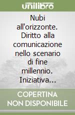 Nubi all'orizzonte. Diritto alla comunicazione nello scenario di fine millennio. Iniziativa nazionale in difesa della telematica amatoriale libro