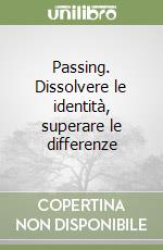 Passing. Dissolvere le identità, superare le differenze