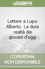 Lettere a Lupo Alberto. La dura realtà dei giovani d'oggi libro