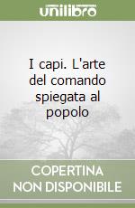 I capi. L'arte del comando spiegata al popolo libro