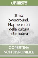 Italia overground. Mappe e reti della cultura alternativa libro