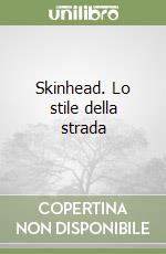 Skinhead. Lo stile della strada libro