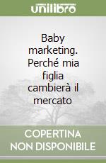 Baby marketing. Perché mia figlia cambierà il mercato