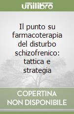 Il punto su farmacoterapia del disturbo schizofrenico: tattica e strategia libro