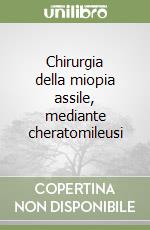 Chirurgia della miopia assile, mediante cheratomileusi libro